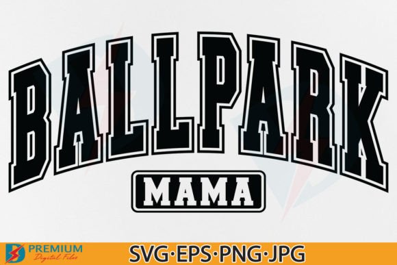 Ballpark Mama SVG: Varsity Graphics for T-Shirt Designs