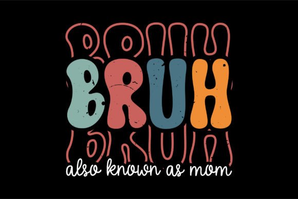 Bruh Also Known As Mom: Graphics for T-Shirt Designs