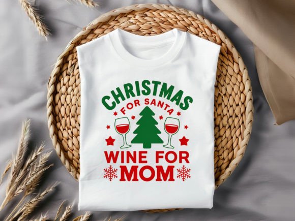 Christmas for Santa Wine for Mom: Graphics & T-Shirt Designs