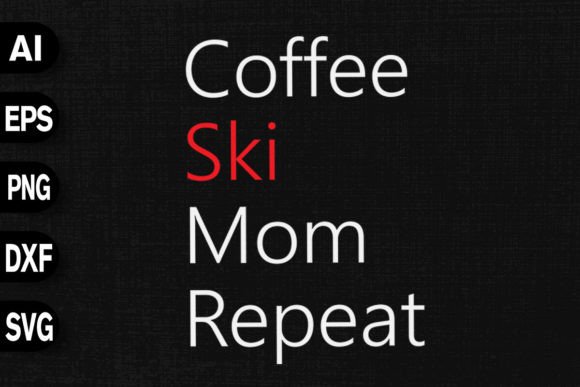 Coffee Ski Mom Repeat: Graphics for T-Shirt Designs