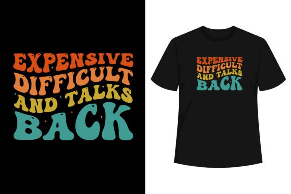Expensive Difficult and Talks Back Graphics for T-Shirt Designs