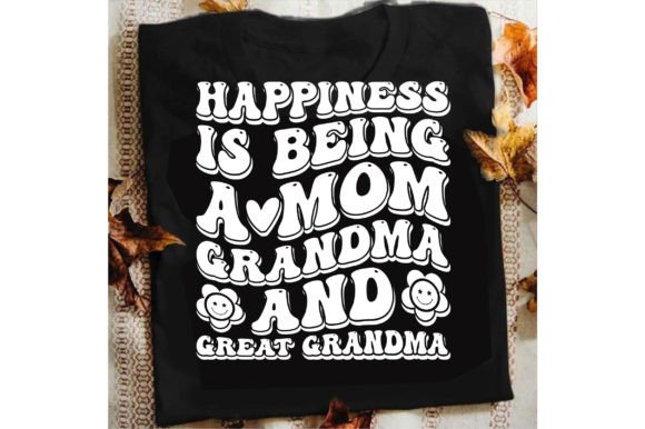 Happiness is Being a Mom Grandma Svg: Graphics for T-Shirt Designs