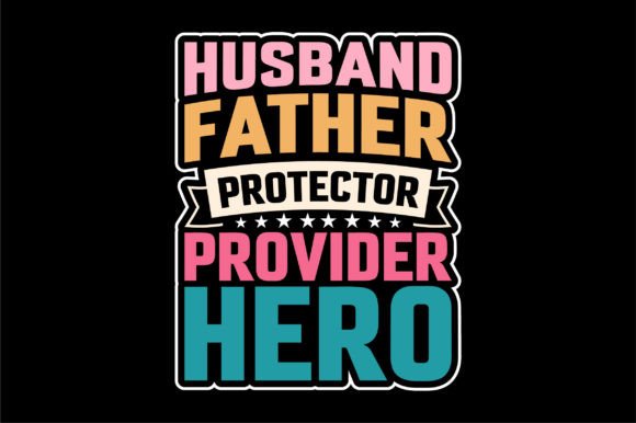 Husband Father Protector Hero Graphics for T-Shirt Designs