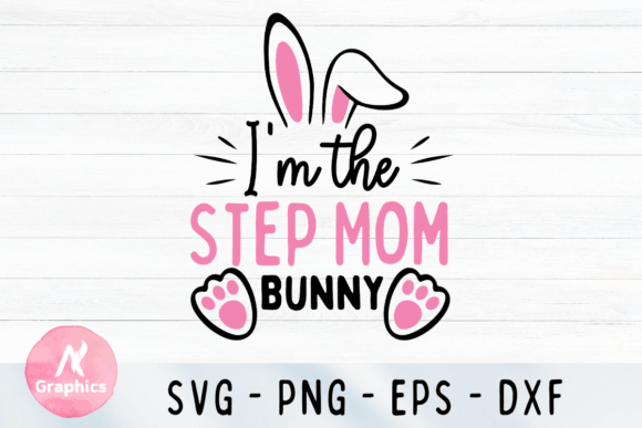 I'm the Step Mom Bunny: Easter Graphics & T-Shirt Designs