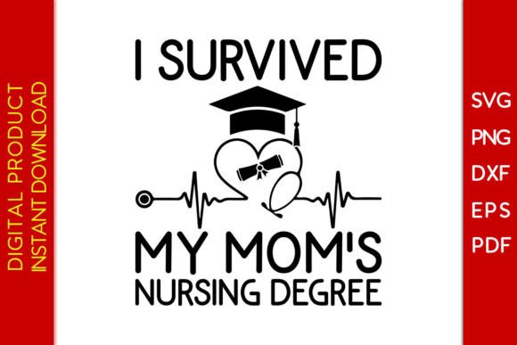 I Survived My Mom s Nursing Degree SVG: Graphics for T-Shirt Designs