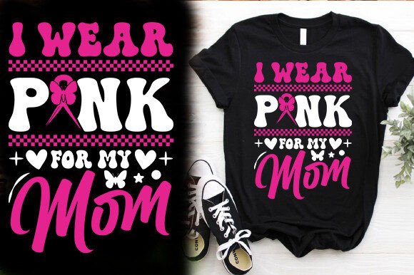 I Wear Pink for My Mom: Graphics for T-Shirt Designs