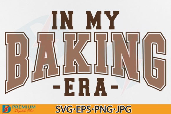 In My Baking Era: Graphics for T-Shirt Designs & Blogs