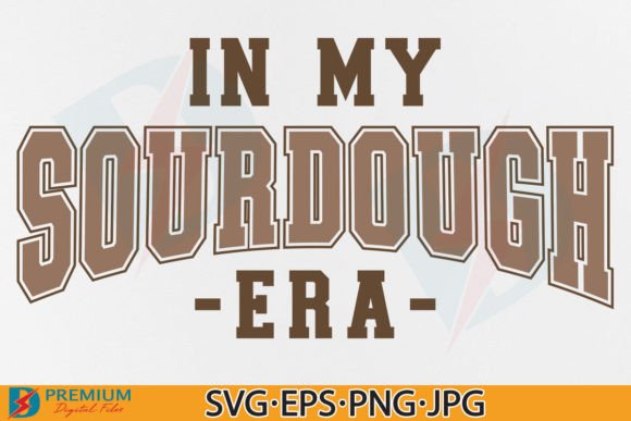 In My SourDough Era SVG: Graphics for T-Shirt Designs
