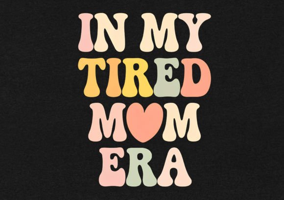 In My Tired Mom Era: Graphics for T-Shirt Designs