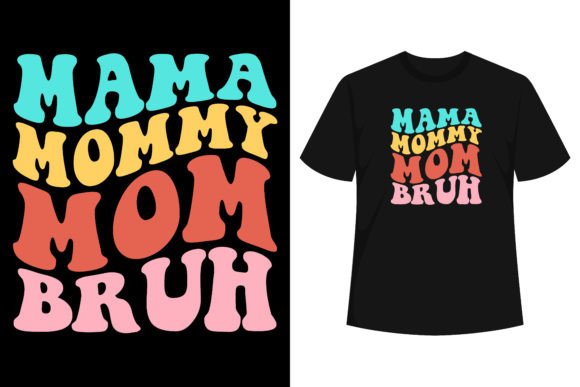 Mama Mommy Mom Bruh: Vintage Graphics & T-Shirt Designs