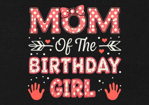 Mom of the Birthday Girl: Graphics for T-Shirt Designs