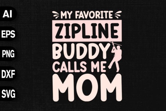 My Favorite Zipline Buddy Calls Me Mom: Graphics for T-Shirt Designs