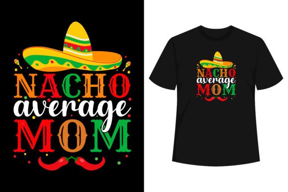 Nacho Average Mom: Fresh Graphics for T-Shirt Designs