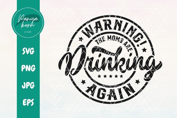 Warning the Moms Are Drinking Again: Graphics for T-Shirt Designs